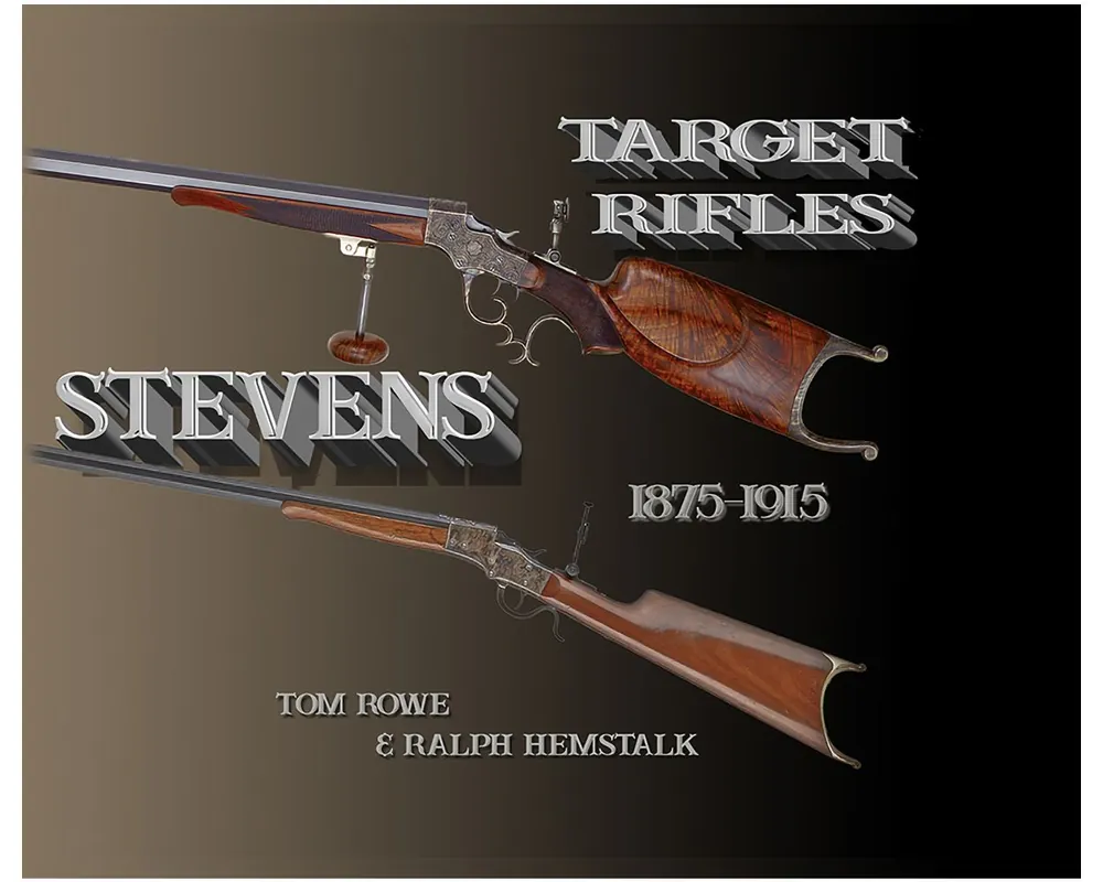 Stevens Target Rifles 1875-1915 by Tom Rowe & Ralph Hemstalk Volume 1 & 2