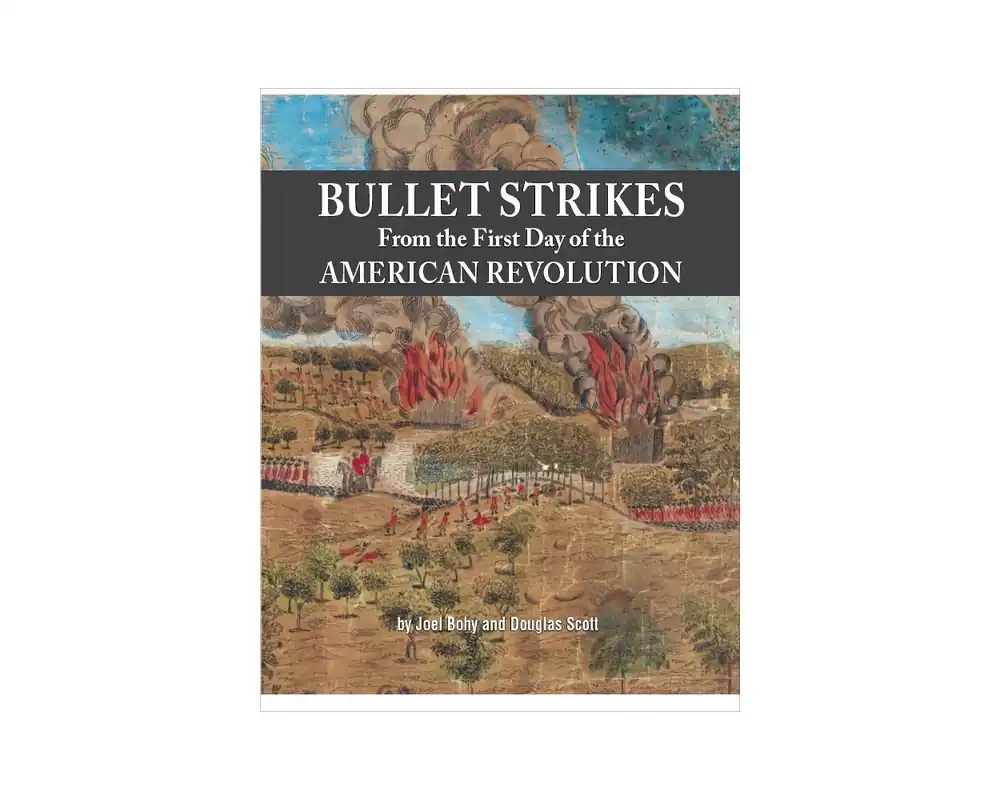 Bullet Strikes From the First Day of the American Revolution by Joel Bohy and Douglas Scott