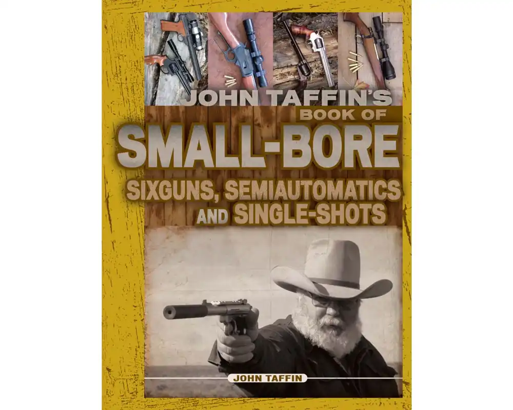 Book of Small-Bore Sixguns, Semiautomatics and Single Shots by John Taffin