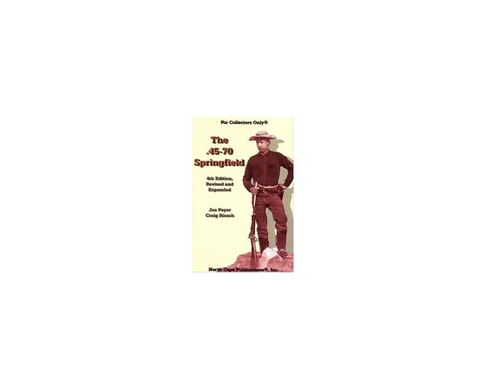 The 45-70 Springfield by Joe Poyer & Craig Riesch 5th Edition