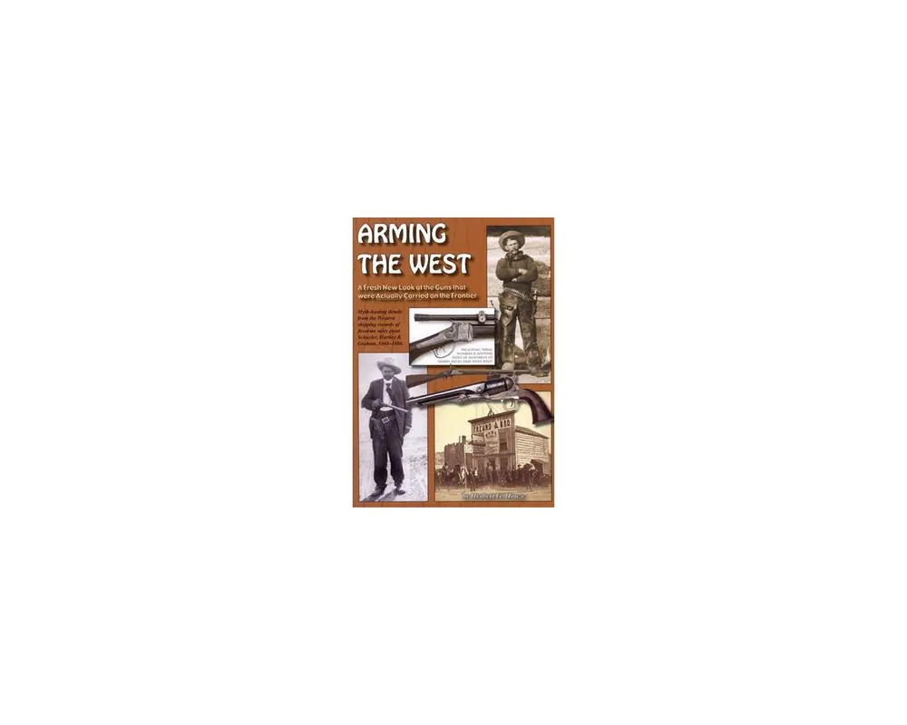Arming the West by Herbert G. Houze