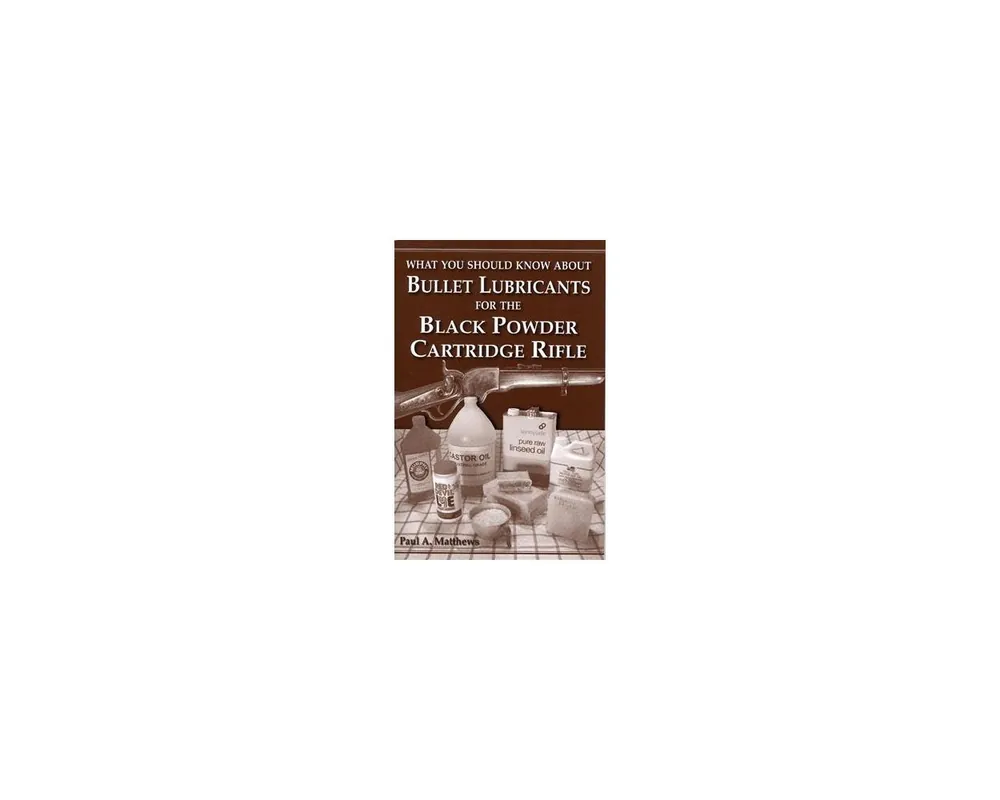 What You Should Know About; Bullet Lubricants for the Black Powder Cartridge Rifle