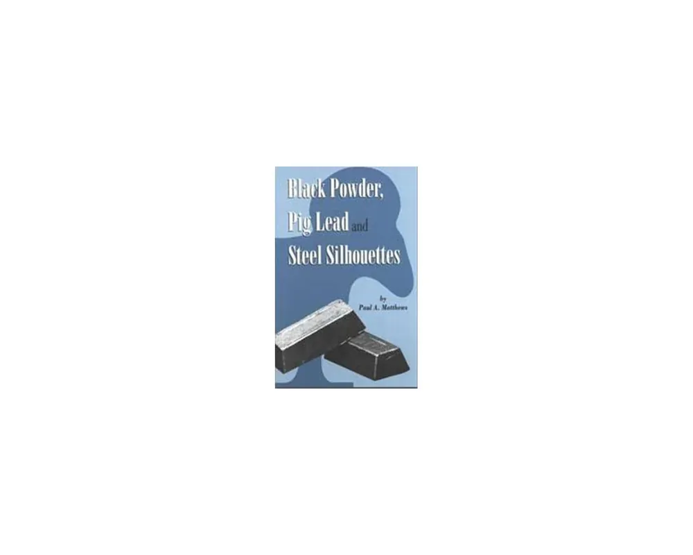Black Powder, Pig Lead and Steel Silhouettes