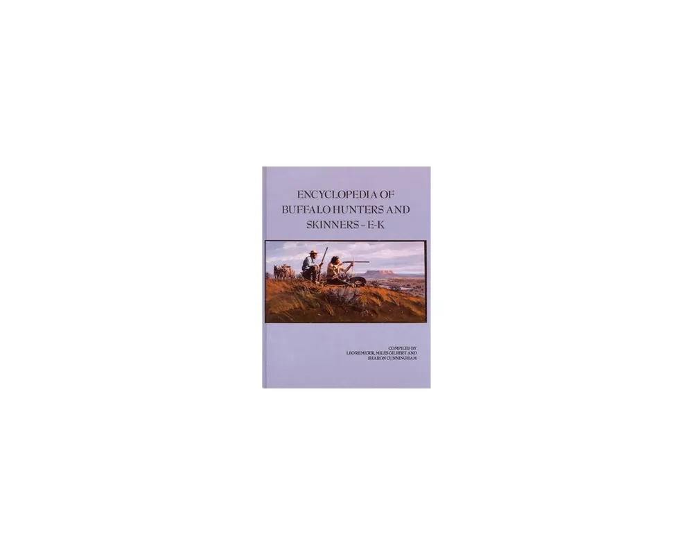 Encyclopedia of Buffalo Hunters&Skinners Vol2 E-K
