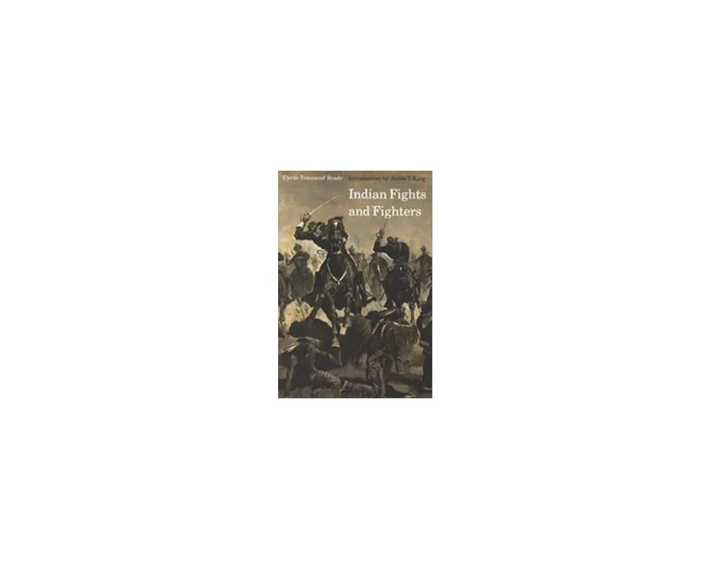 Indian Fights and Fighters by Cyrus Brady