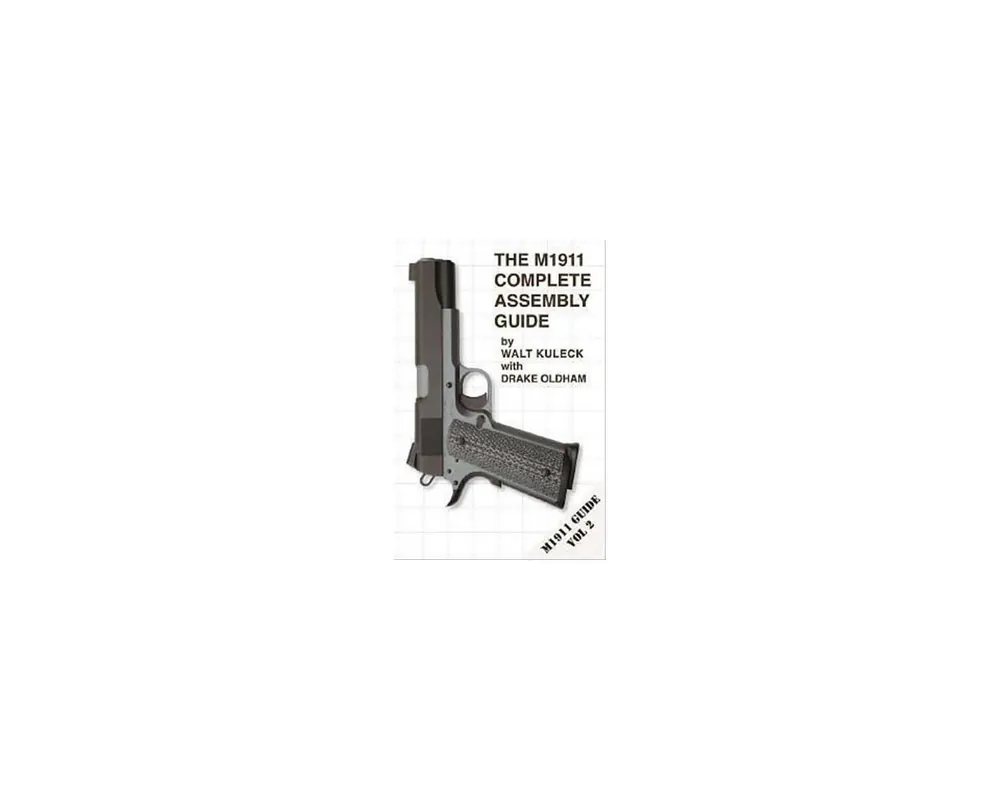 The M1911 Complete Assembly Guide, Volume 2 by Walt Kuleck