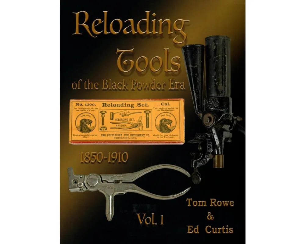 Reloading Tools of the BP Era Vol 1 by Tom Rowe & Ed Curtis