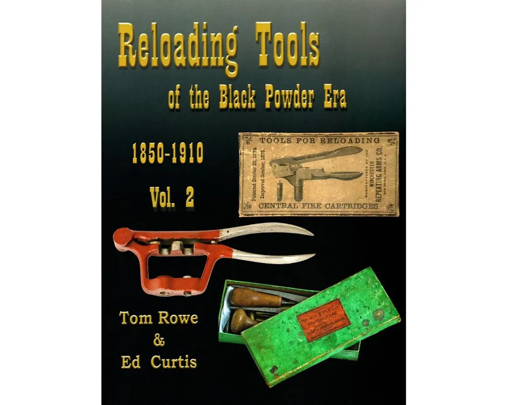 Reloading Tools of the Black Powder Era Vol 2 by Tom Rowe & Ed Curtis