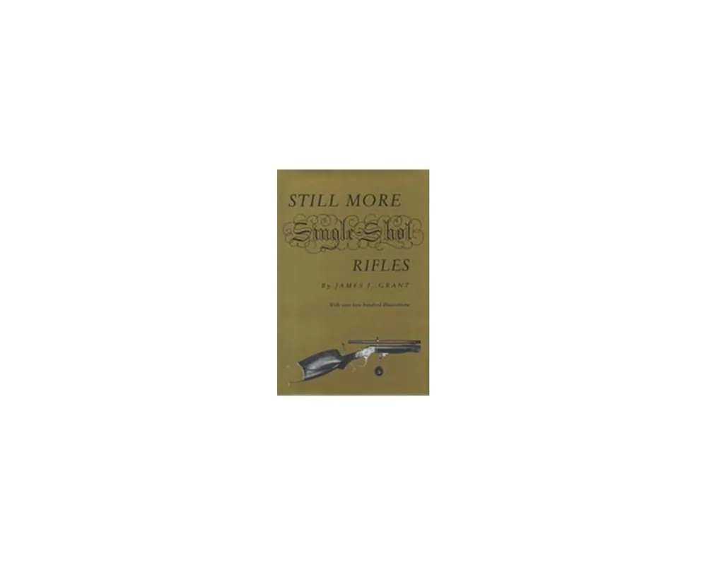 Still More Single Shot Rifles by James J. Grant