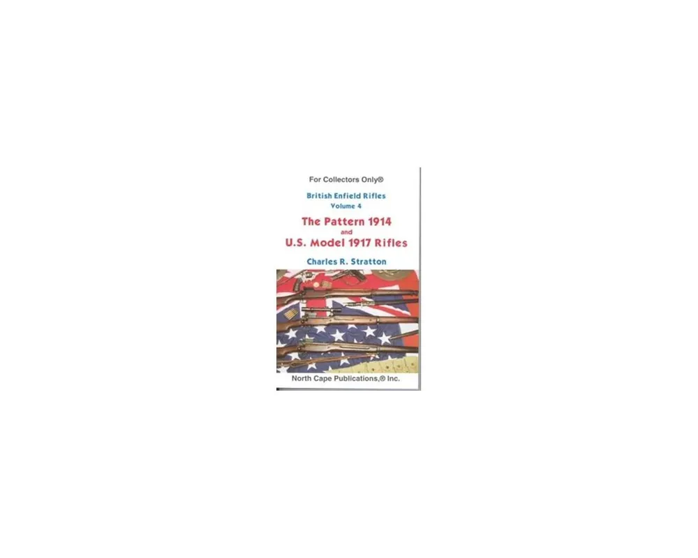British Enfield Rifle Volume 4, Pattern 1914 & US Model 1917 Rifles