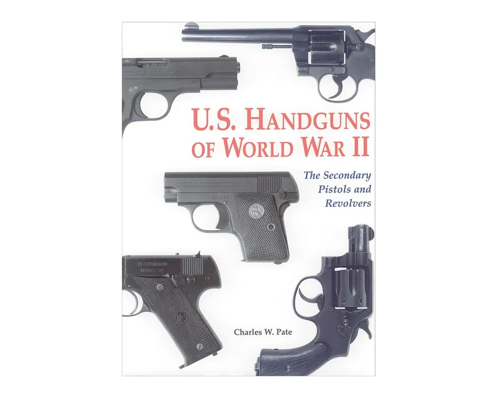 U.S. Handguns of WWII by Charles W. Pate Hardcover