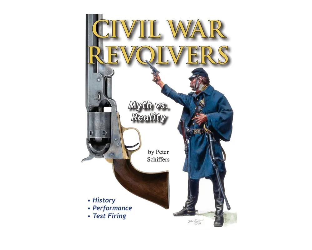 Civil War Revolvers Myth vs. Reality by Peter Schiffers