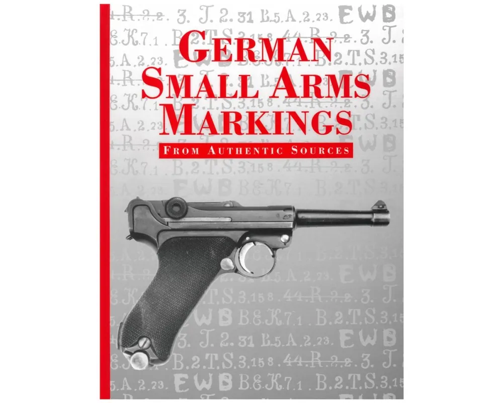 German Small Arms Markings from Authentic Sources by Joachim Gortz & Don L. Bryans***Out of Print***