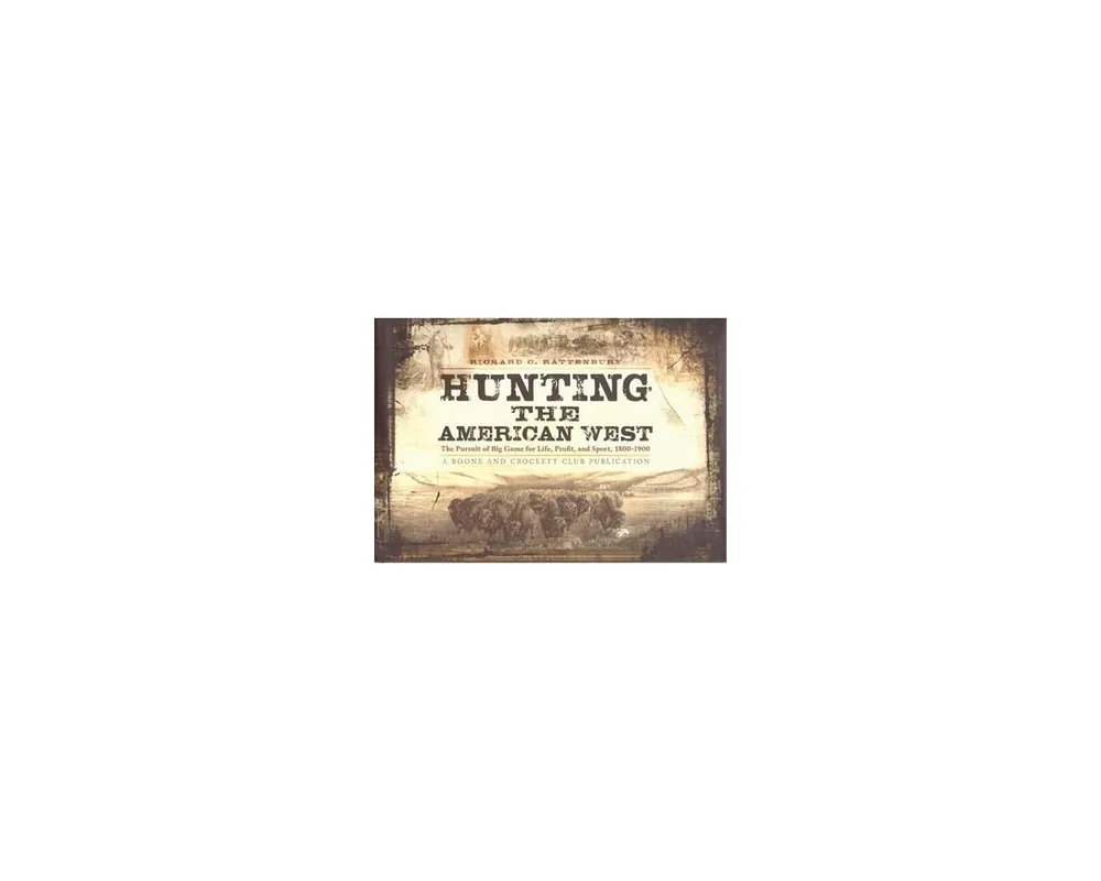 Hunting the American West by Richard C. Rattenbury ISBN 978-0-94086-460-3