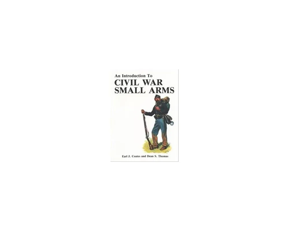 Introduction to Civil War Small Arms By Coats & Thomas