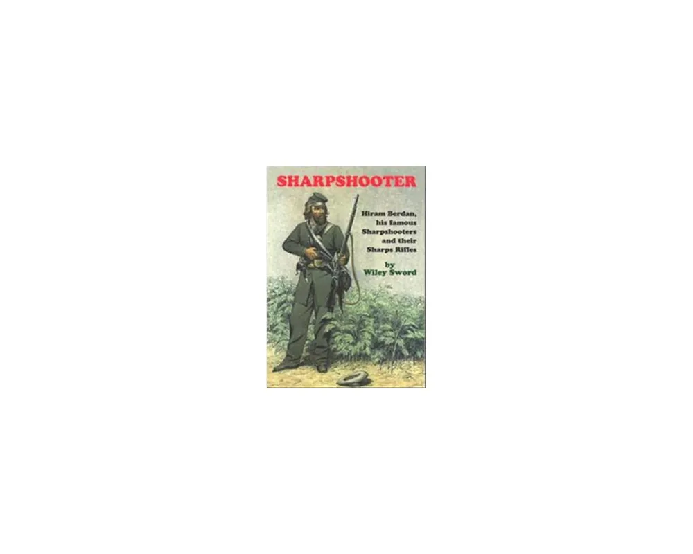 Sharpshooter:Hiram Berdan By Wiley Sword