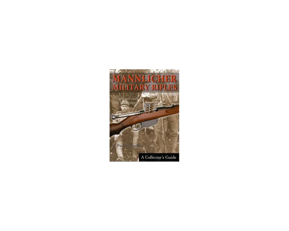 Mannlicher Military Rifles by Paul Scarlata***Out of Print***