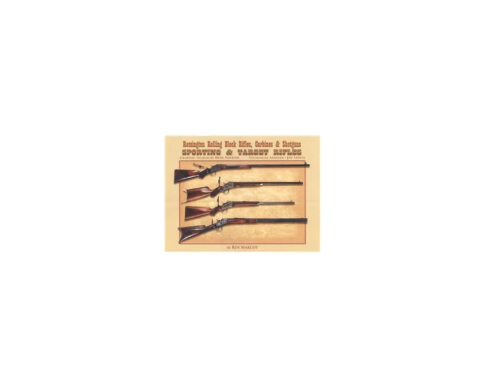 Remington Rolling Block Rifles, Carbines & Shotguns; Sporting and Target Rifles -Deluxe***Out of Print***